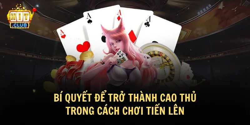cach choi tien len 3 Bí quyết để trở thành cao thủ cách chơi Tiến lên