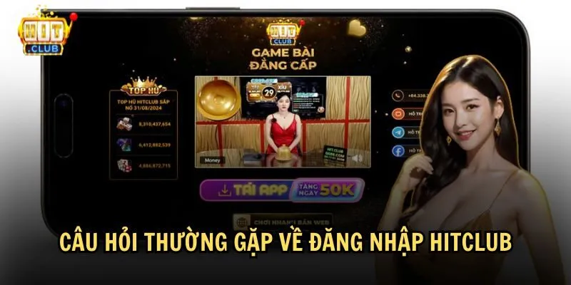 faqs dang nhap hitclub Giải đáp các câu hỏi thường gặp về việc đăng nhập vào HitClub