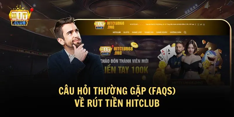 rut tien hitclub 4 Giải đáp một số câu hỏi thường gặp về việc rút tiền HitClub