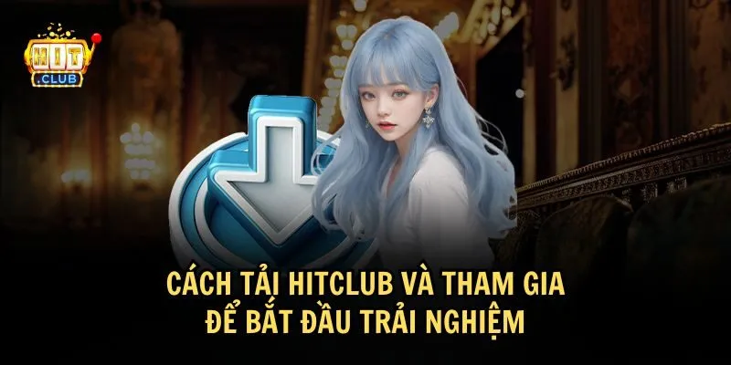 tai app hitclub va tham gia Hướng dẫn tải app HitClub cho trải nghiệm tiện lợi hơn
