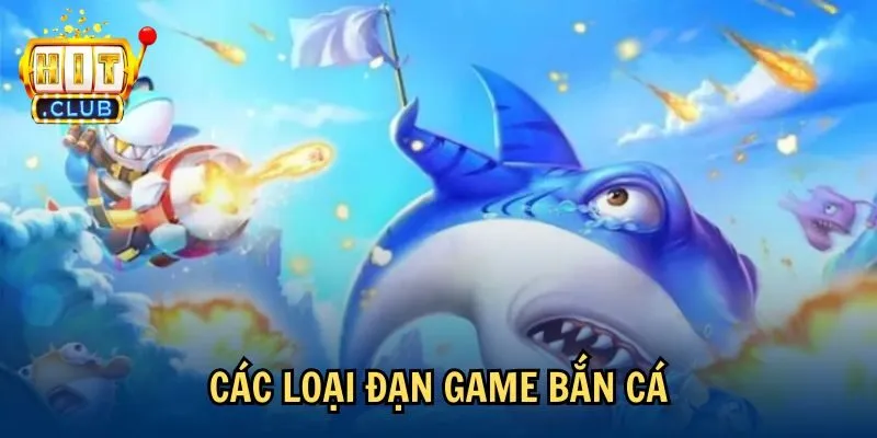 cac loai dan su dung dan trong game ban ca Các loại đạn game bắn cá